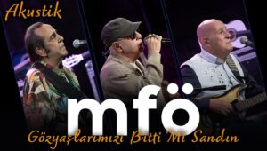 MFÖ – Gözyaşlarımızı Bitti Mi Sandın Akor ve Nota