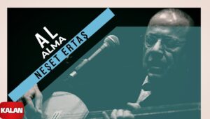 Neşet Ertaş – Al Alma Boyanır Mı Akor ve Nota