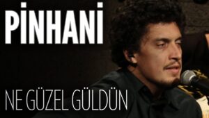 Pinhâni – Ne Güzel Güldün Akor ve Nota