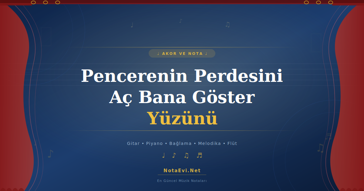 Pencerenin Perdesini Aç Bana Göster Yüzünü Akor ve Nota